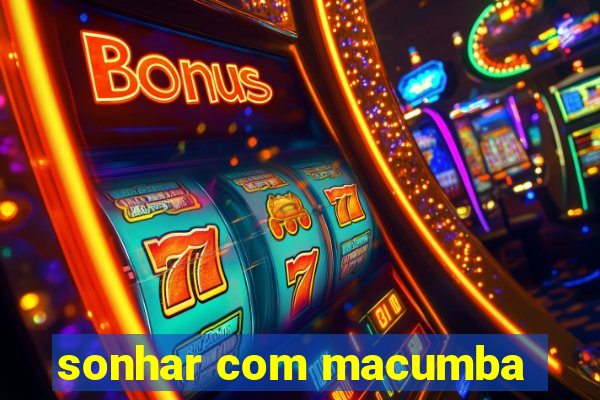 sonhar com macumba